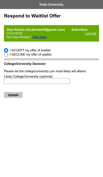 After being offered a spot on the waitlist by a college, students must fill out a short form either accepting or declining it. This is the waitlist form used by Duke University, which includes an additional question asking students the school they are planning to commit to. 